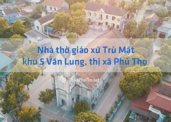 Nhà thờ giáo xứ Trù Mật – thị xã Phú Thọ