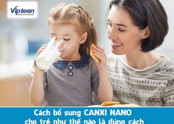 Cách bổ sung Canxi nano tốt nhất cho trẻ nhỏ