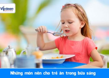 Những thực phẩm trẻ nên ăn trong bữa sáng