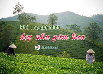 Phú Thọ quê mình đẹp như gấm hoa