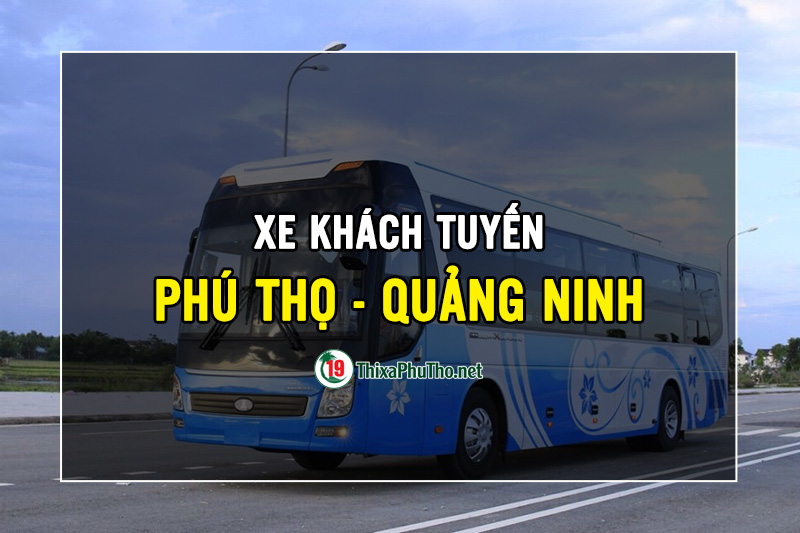 Danh sách nhà xe chạy tuyến Phú Thọ - Quảng Ninh | ThixaPhuTho.net