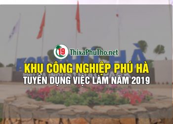 Khu công nghiệp Phú Hà tuyển dụng việc làm 2019