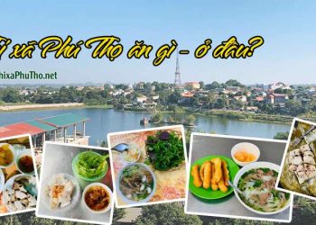 Thị xã Phú Thọ ăn gì? ở đâu?