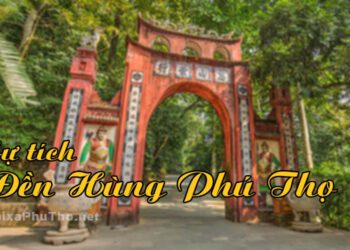 Sự tích Đền Hùng Phú Thọ với 18 đời vua Hùng Vương