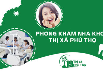 Phòng khám Nha Khoa tại thị xã Phú Thọ